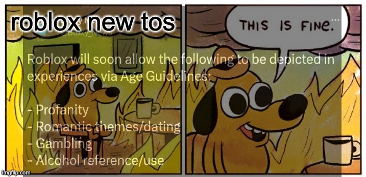 wow | roblox new tos | image tagged in this is fine this is not fine | made w/ Imgflip meme maker