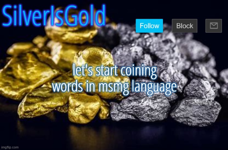 let's start coining words in msmg language | image tagged in silverisgold announcement template | made w/ Imgflip meme maker