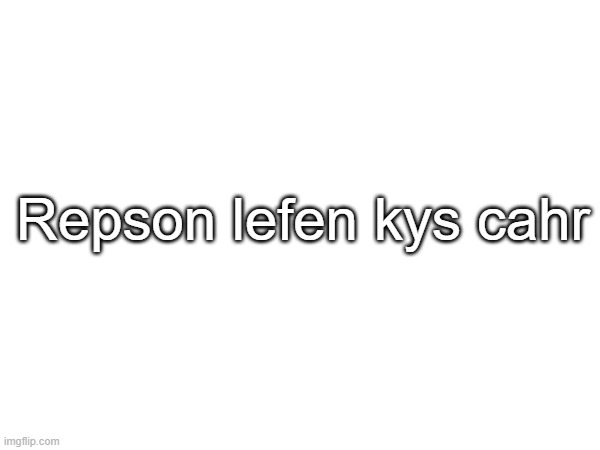 comment if you know what this translates to in msmg language | Repson lefen kys cahr | made w/ Imgflip meme maker