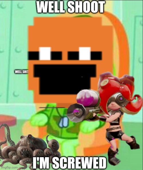 WELL SHOOT I'M SCREWED | made w/ Imgflip meme maker