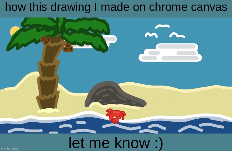 i call it, IDK, i will reply to my favorite one of urs in the comments | how this drawing I made on chrome canvas; let me know :) | image tagged in good or bad | made w/ Imgflip meme maker