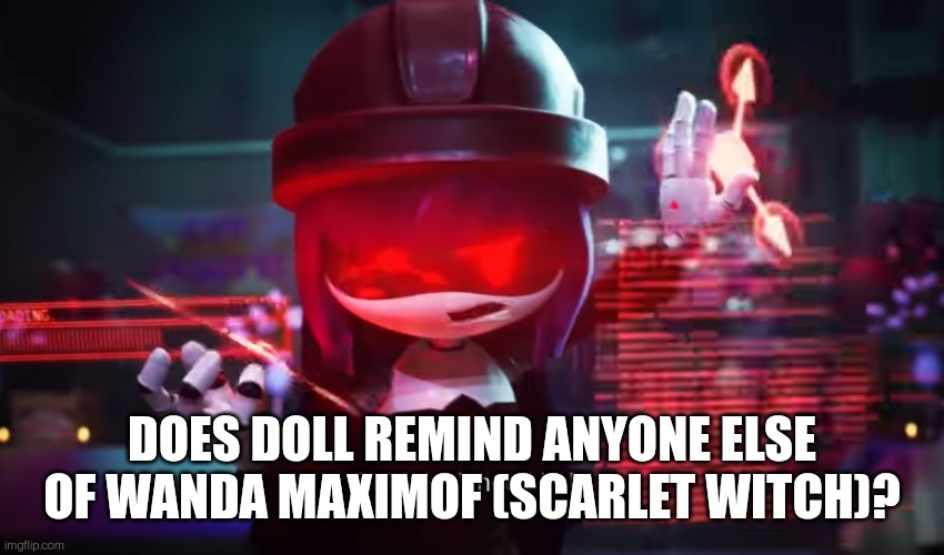 Think about it | DOES DOLL REMIND ANYONE ELSE OF WANDA MAXIMOF (SCARLET WITCH)? | made w/ Imgflip meme maker