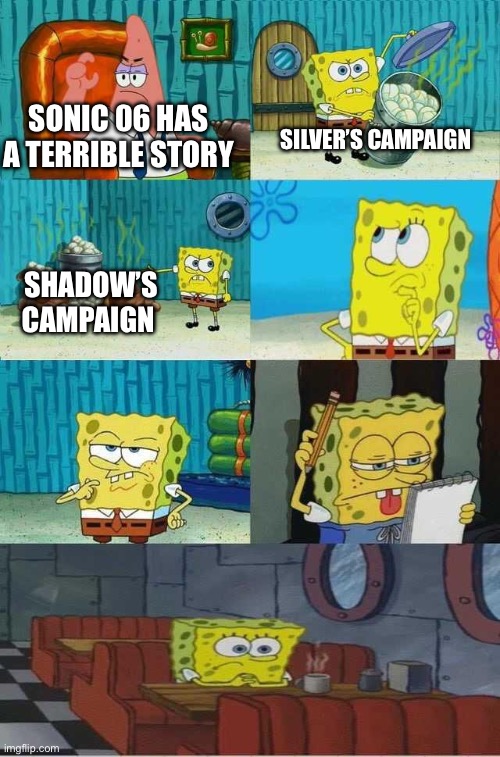 Oof | SILVER’S CAMPAIGN; SONIC 06 HAS A TERRIBLE STORY; SHADOW’S CAMPAIGN | image tagged in spongebob diapers 2 0 | made w/ Imgflip meme maker