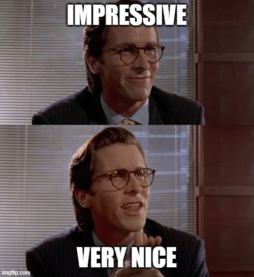 Impressive, very nice | IMPRESSIVE VERY NICE | image tagged in impressive very nice | made w/ Imgflip meme maker