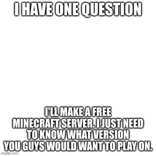 I need to know | image tagged in minecraft,what do we want,java vs bedrock | made w/ Imgflip meme maker