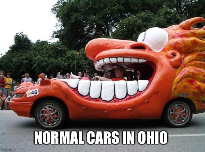 I want dat | NORMAL CARS IN OHIO | image tagged in cars | made w/ Imgflip meme maker
