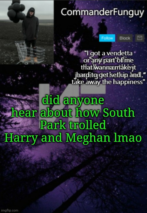Oop | did anyone hear about how South Park trolled Harry and Meghan lmao | image tagged in commanderfunguy nf template thx yachi | made w/ Imgflip meme maker