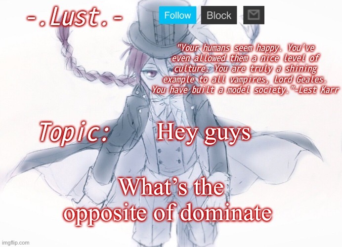 Hehehehaw | Hey guys; What’s the opposite of dominate | image tagged in lust's lest karr template | made w/ Imgflip meme maker