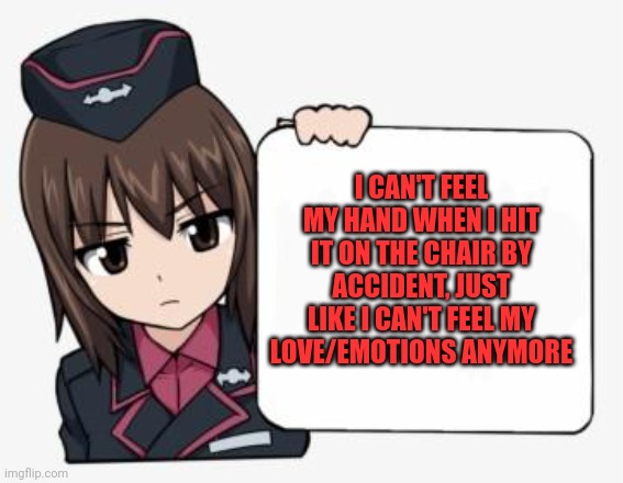 Maho Trash Take | I CAN'T FEEL MY HAND WHEN I HIT IT ON THE CHAIR BY ACCIDENT, JUST LIKE I CAN'T FEEL MY LOVE/EMOTIONS ANYMORE | image tagged in maho trash take | made w/ Imgflip meme maker