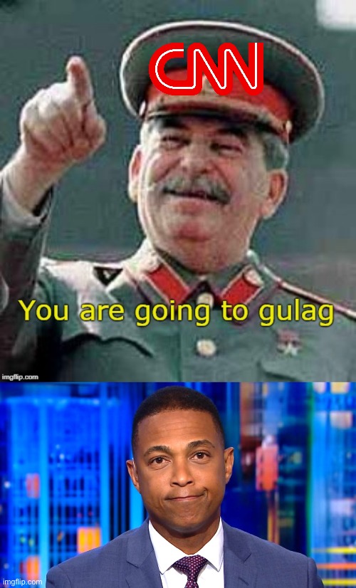 image tagged in you are going to gulag,don lemon,cnn | made w/ Imgflip meme maker