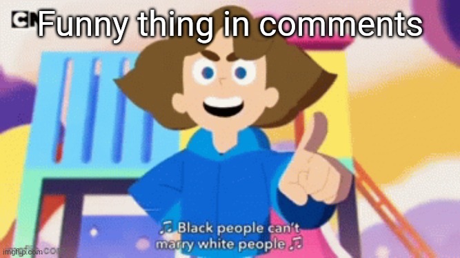 Funny thing in comments | made w/ Imgflip meme maker