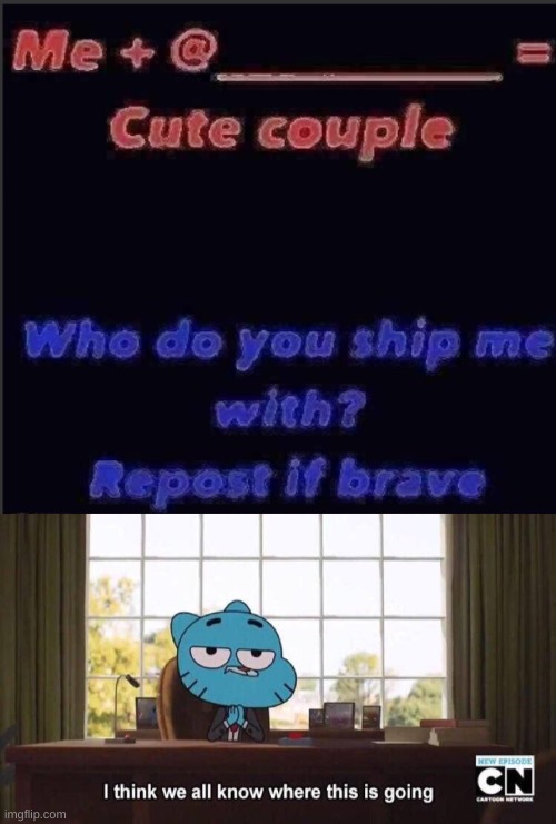 Pls ship with Danny | image tagged in i think we all know where this is going | made w/ Imgflip meme maker
