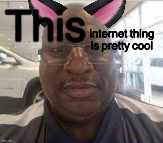 bruh | This; internet thing is pretty cool | image tagged in uncle terry | made w/ Imgflip meme maker