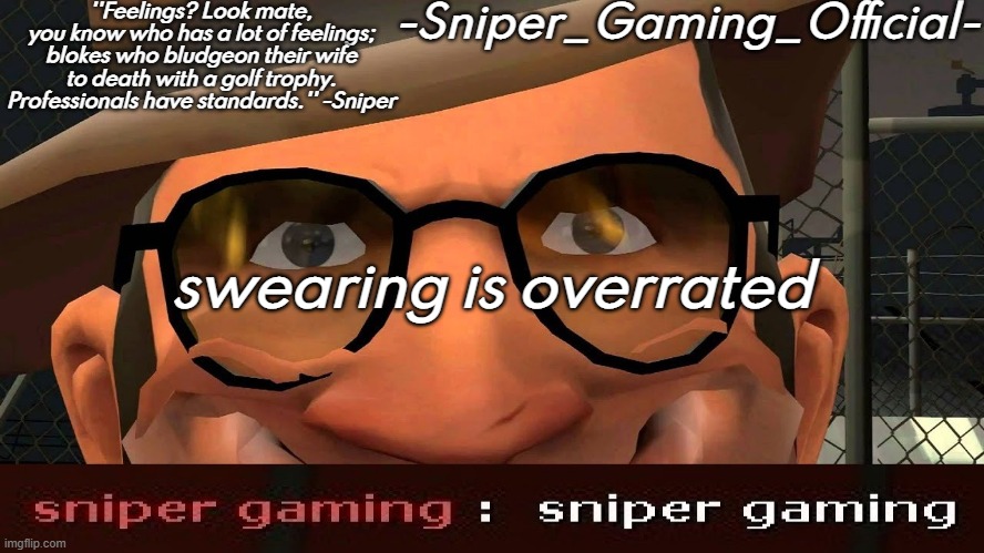 sniper gaming temp | swearing is overrated | image tagged in sniper gaming temp | made w/ Imgflip meme maker