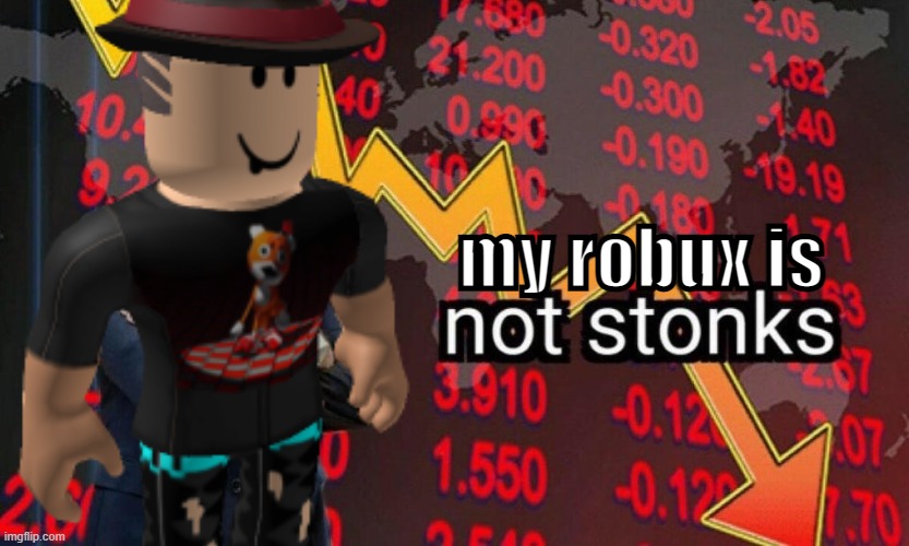 Not stonks | my robux is | image tagged in not stonks | made w/ Imgflip meme maker