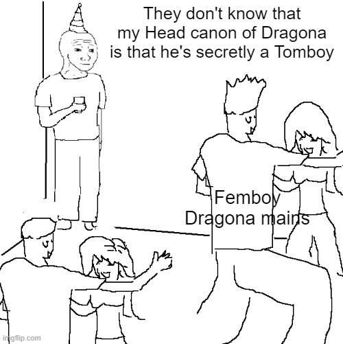 JOJO Lands be like | They don't know that my Head canon of Dragona is that he's secretly a Tomboy; Femboy Dragona mains | image tagged in they don't know | made w/ Imgflip meme maker