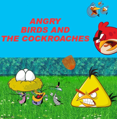 The crossover nobody wanted | image tagged in angry birds,oggy and the cockroaches,cockroach,crossover | made w/ Imgflip meme maker