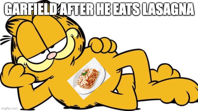 if i get 20 likes on this i will give my brother money. | GARFIELD AFTER HE EATS LASAGNA | image tagged in garfield,lasagna,funny | made w/ Imgflip meme maker