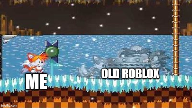 R.I.P Tails Memories... | ME; OLD ROBLOX | image tagged in tails | made w/ Imgflip meme maker