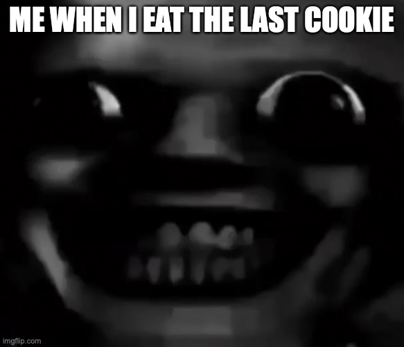 get 20 upvotes and i will pay my brother money | ME WHEN I EAT THE LAST COOKIE | image tagged in cookies,smile | made w/ Imgflip meme maker