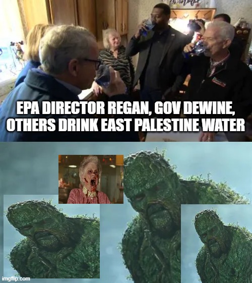 EPA DIRECTOR REGAN, GOV DEWINE, OTHERS DRINK EAST PALESTINE WATER | image tagged in memes | made w/ Imgflip meme maker