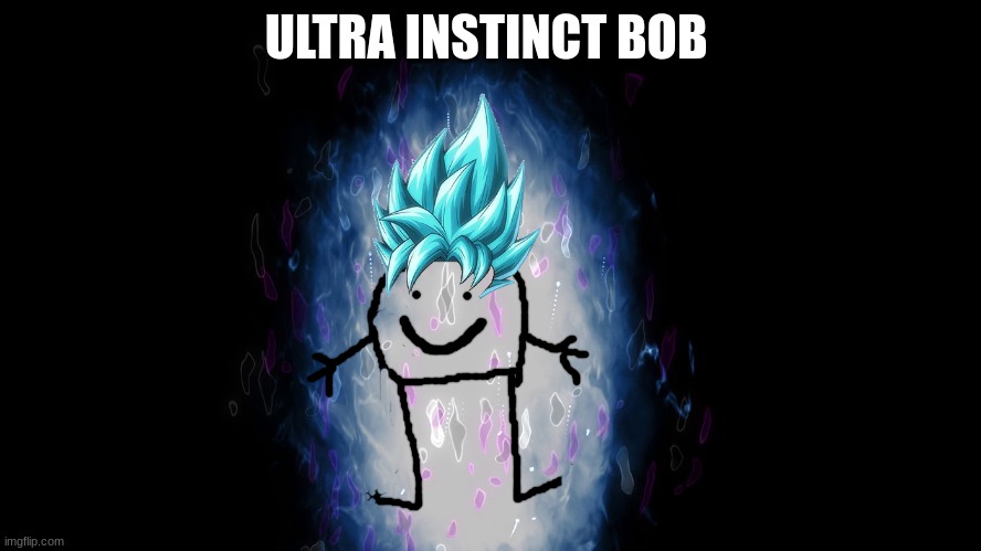 Bob | ULTRA INSTINCT BOB | image tagged in ultra instinct aura | made w/ Imgflip meme maker