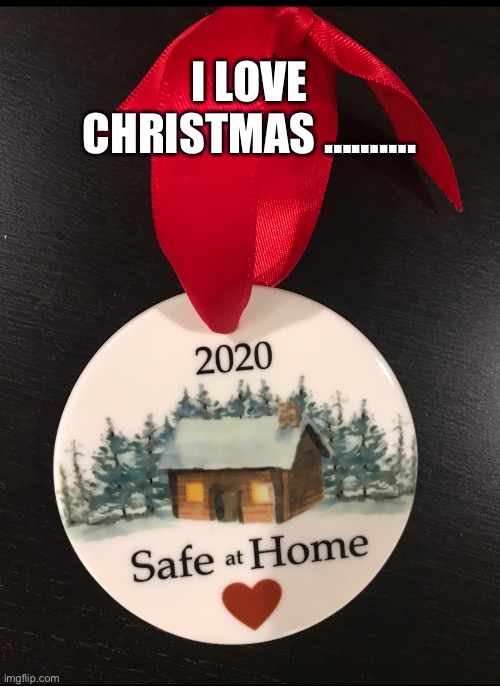 Hehehehe | I LOVE CHRISTMAS ………. | image tagged in quarantine | made w/ Imgflip meme maker