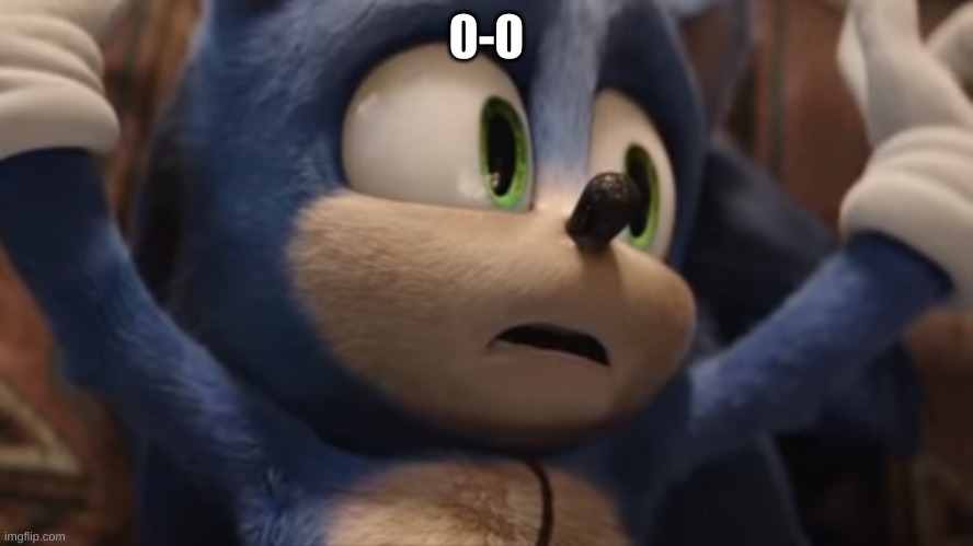 Surprised Sonic | 0-0 | image tagged in surprised sonic | made w/ Imgflip meme maker