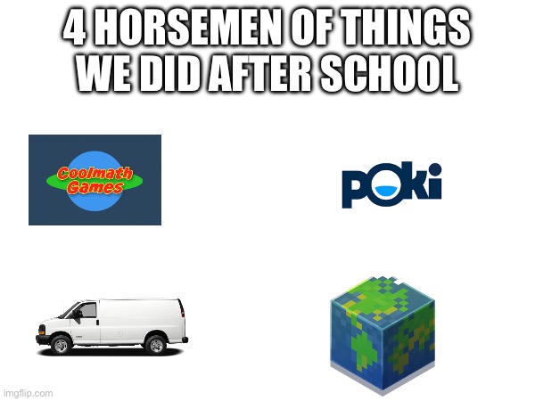 So nostalgic | 4 HORSEMEN OF THINGS WE DID AFTER SCHOOL | image tagged in four horsemen | made w/ Imgflip meme maker