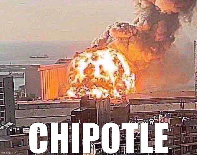 chipotle | CHIPOTLE | image tagged in bruh,lol,why are you reading this | made w/ Imgflip meme maker