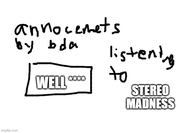 WELL **** STEREO MADNESS | made w/ Imgflip meme maker