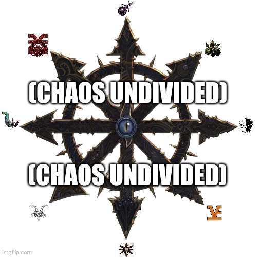 (CHAOS UNDIVIDED); (CHAOS UNDIVIDED) | image tagged in memes,war,hammer | made w/ Imgflip meme maker