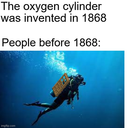 The oxygen cylinder was invented in 1868; People before 1868: | image tagged in minecraft | made w/ Imgflip meme maker