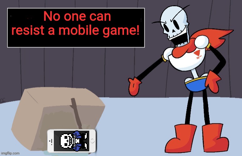 Original title here | No one can resist a mobile game! | image tagged in papyrus trap | made w/ Imgflip meme maker
