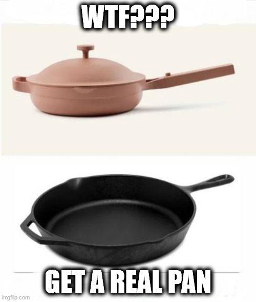 WTF??? GET A REAL PAN | made w/ Imgflip meme maker