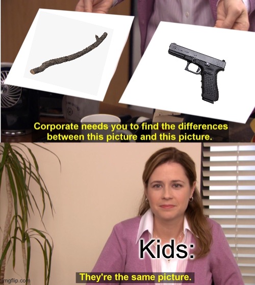 , | Kids: | image tagged in memes,they're the same picture | made w/ Imgflip meme maker