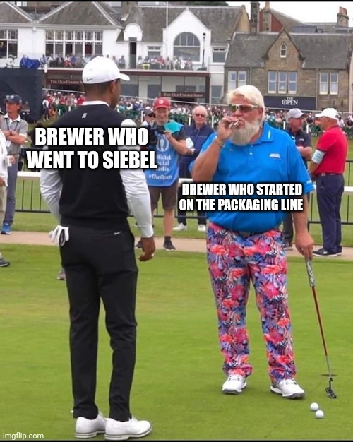 Brewery life | BREWER WHO WENT TO SIEBEL; BREWER WHO STARTED ON THE PACKAGING LINE | image tagged in john daly and tiger woods | made w/ Imgflip meme maker