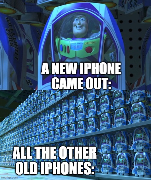 bro the only difference is the camera | A NEW IPHONE CAME OUT:; ALL THE OTHER OLD IPHONES: | image tagged in buzz lightyear clones | made w/ Imgflip meme maker