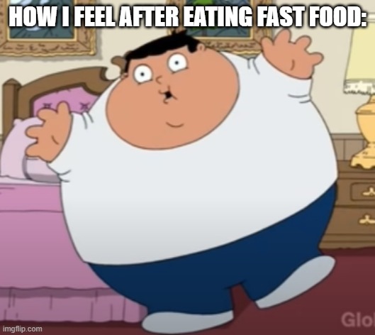 Fat Guy | HOW I FEEL AFTER EATING FAST FOOD: | image tagged in fat,mcdonalds,fast food | made w/ Imgflip meme maker