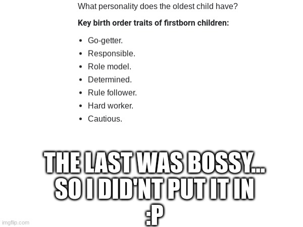 Oldest children | THE LAST WAS BOSSY...
SO I DID'NT PUT IT IN
:P | image tagged in getting older,kids,best | made w/ Imgflip meme maker