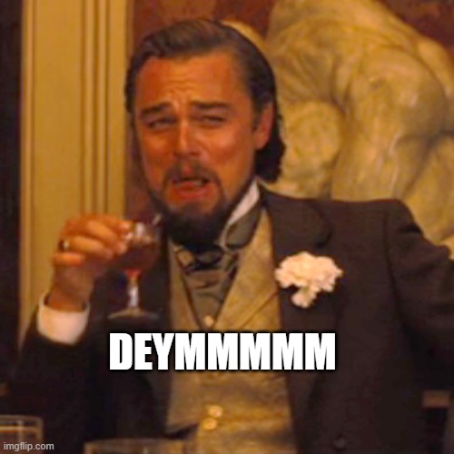 Laughing Leo | DEYMMMMM | image tagged in memes,laughing leo | made w/ Imgflip meme maker