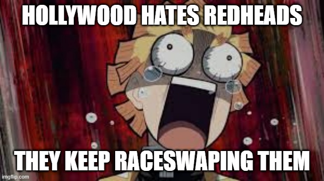 hollywood hates redheads | HOLLYWOOD HATES REDHEADS; THEY KEEP RACESWAPING THEM | image tagged in scared zenitsu,DemonSlayerMemes | made w/ Imgflip meme maker