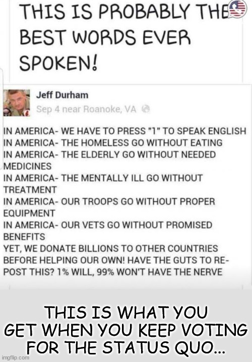 Status quo... | THIS IS WHAT YOU GET WHEN YOU KEEP VOTING FOR THE STATUS QUO... | image tagged in government corruption | made w/ Imgflip meme maker