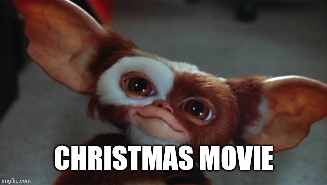 gizmo | CHRISTMAS MOVIE | image tagged in gizmo | made w/ Imgflip meme maker