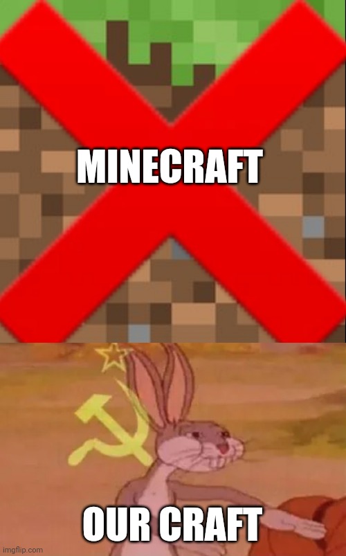MINECRAFT; OUR CRAFT | image tagged in bugs bunny communist,communism,minecraft | made w/ Imgflip meme maker