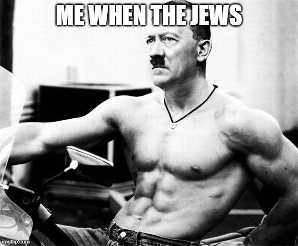 Adolf Rizzler | ME WHEN THE JEWS | image tagged in adolf rizzler | made w/ Imgflip meme maker