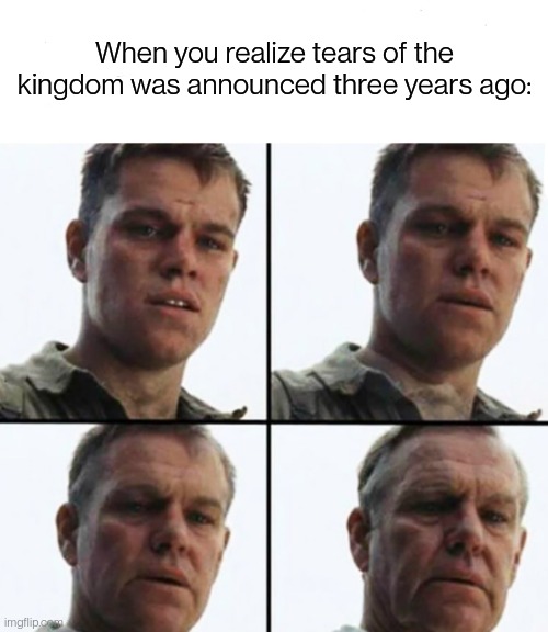 Turning Old | When you realize tears of the kingdom was announced three years ago: | image tagged in turning old | made w/ Imgflip meme maker