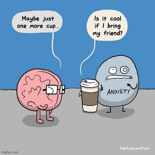 image tagged in brain,coffee,anxiety | made w/ Imgflip meme maker