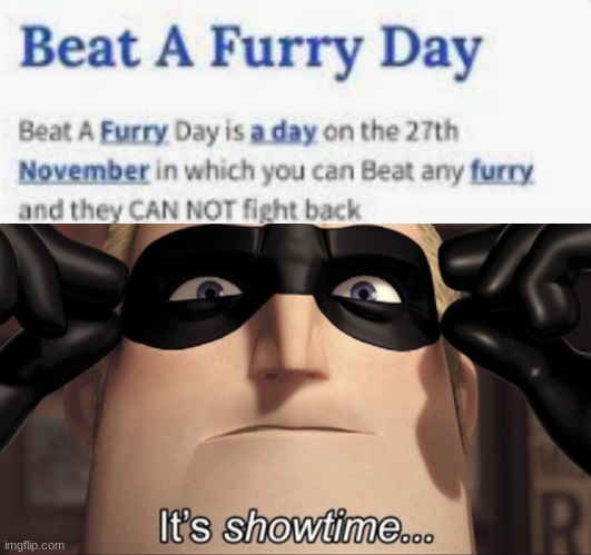 My favorite day of the year | image tagged in it's showtime,memes,anti furry | made w/ Imgflip meme maker
