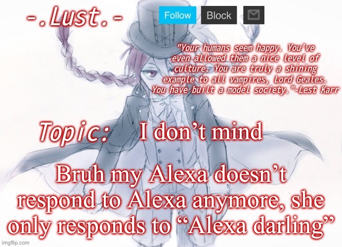 Lust's Lest Karr Template | I don’t mind; Bruh my Alexa doesn’t respond to Alexa anymore, she only responds to “Alexa darling” | image tagged in lust's lest karr template | made w/ Imgflip meme maker